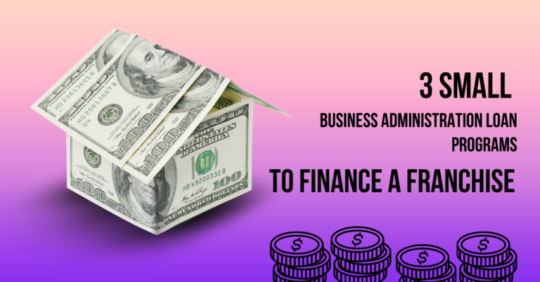 3 Small Business Administration Loan Programs To Finance a Franchise