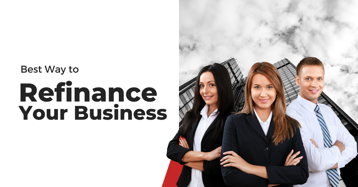 Best Way to Refinance Your Business